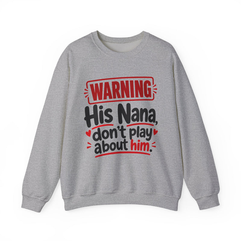 His Nana, Don't Play About Him —  Funny Parent Child Sweatshirt