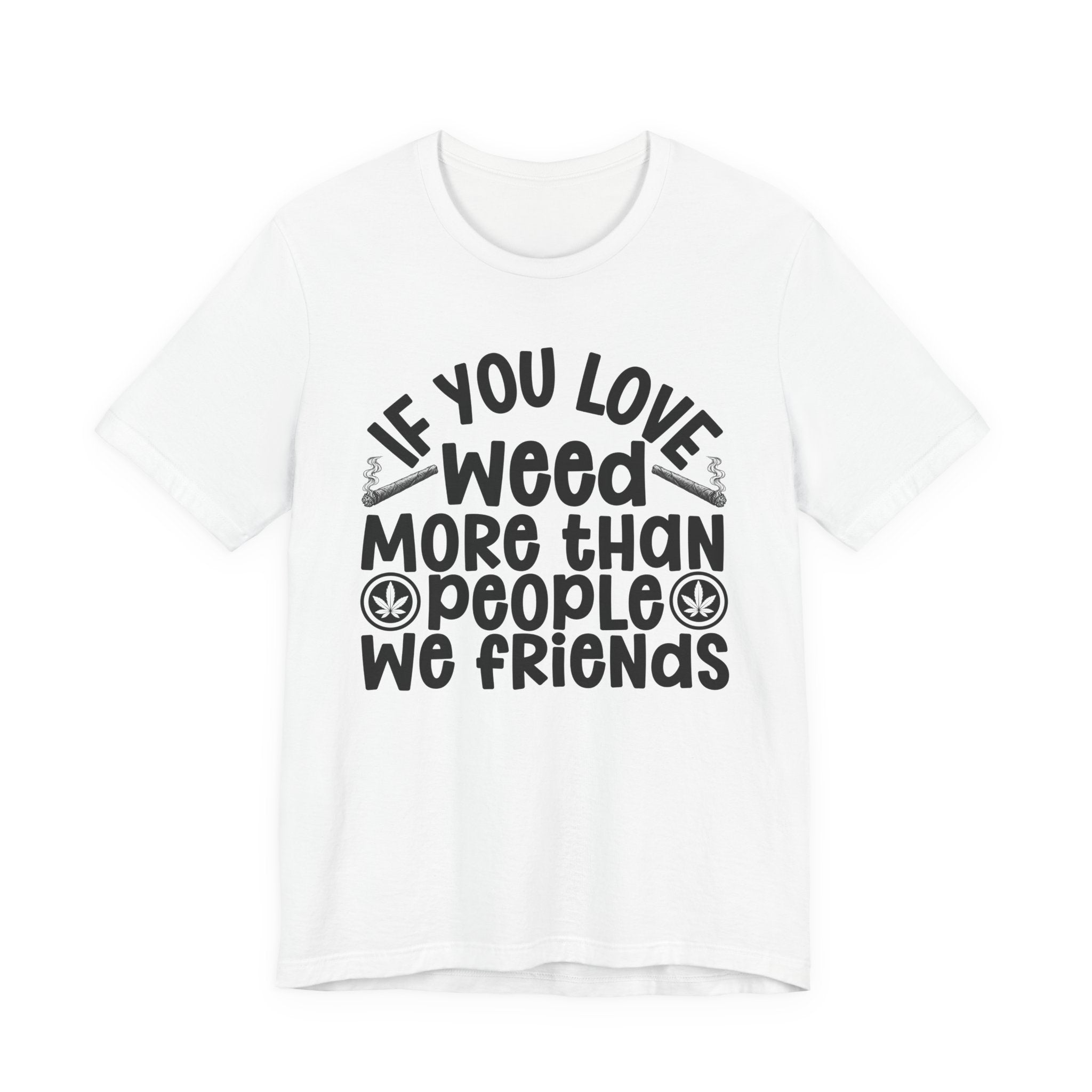 If You Love Weed More Than People We Friends — 420 Lovers Sweatshirt