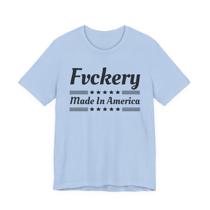 Fuckery Made In The USA — T-Shirt alternate view 6: FUCKERY MADE IN THE USA in bold statement lettering. Street Talk Designs politics and power statement apparel.
