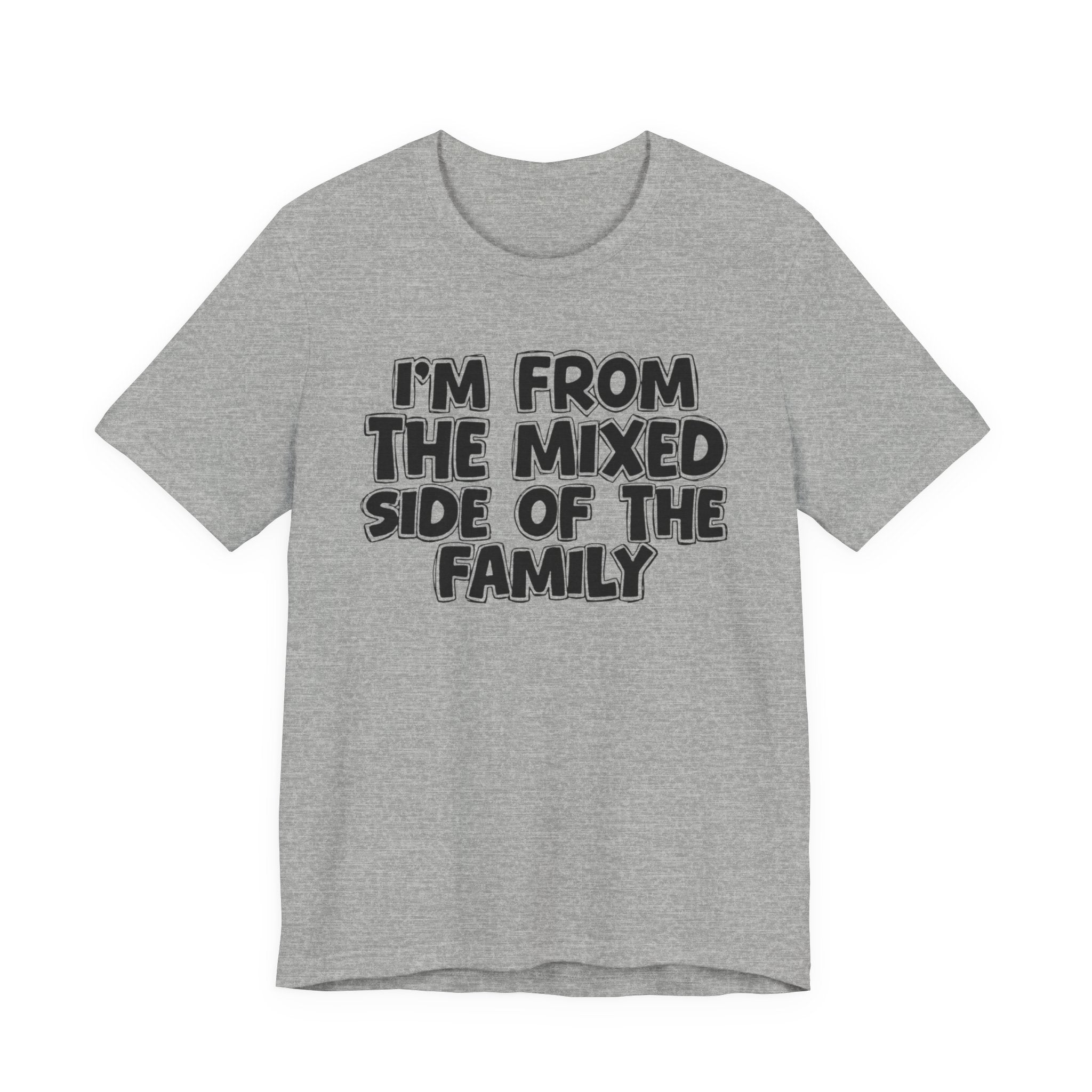I'm From the Mixed Side of the Family - Humorous Family Pride T-Shirt