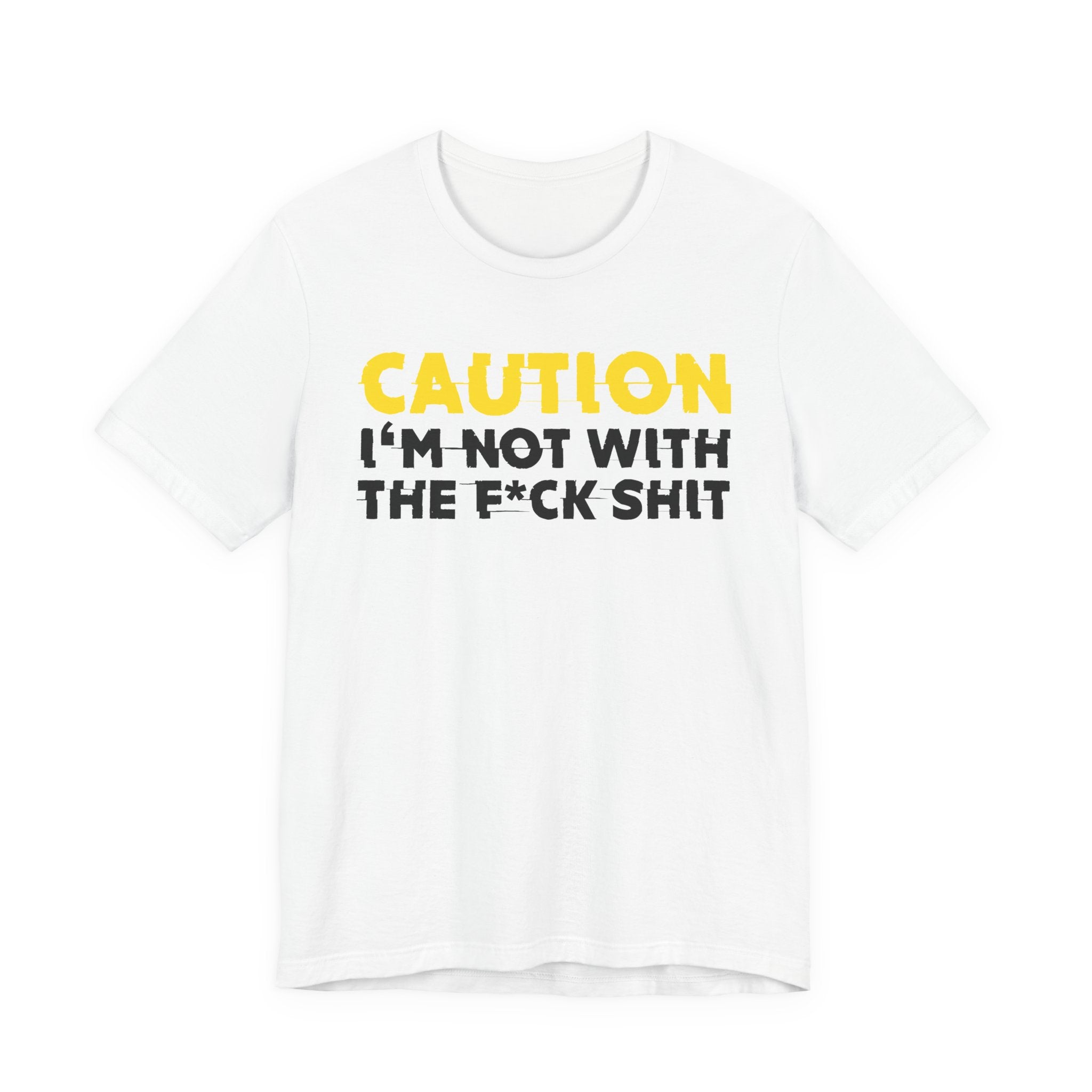 Caution I'm Not With The Fuck Shit — Bold Warning Statement Tee
