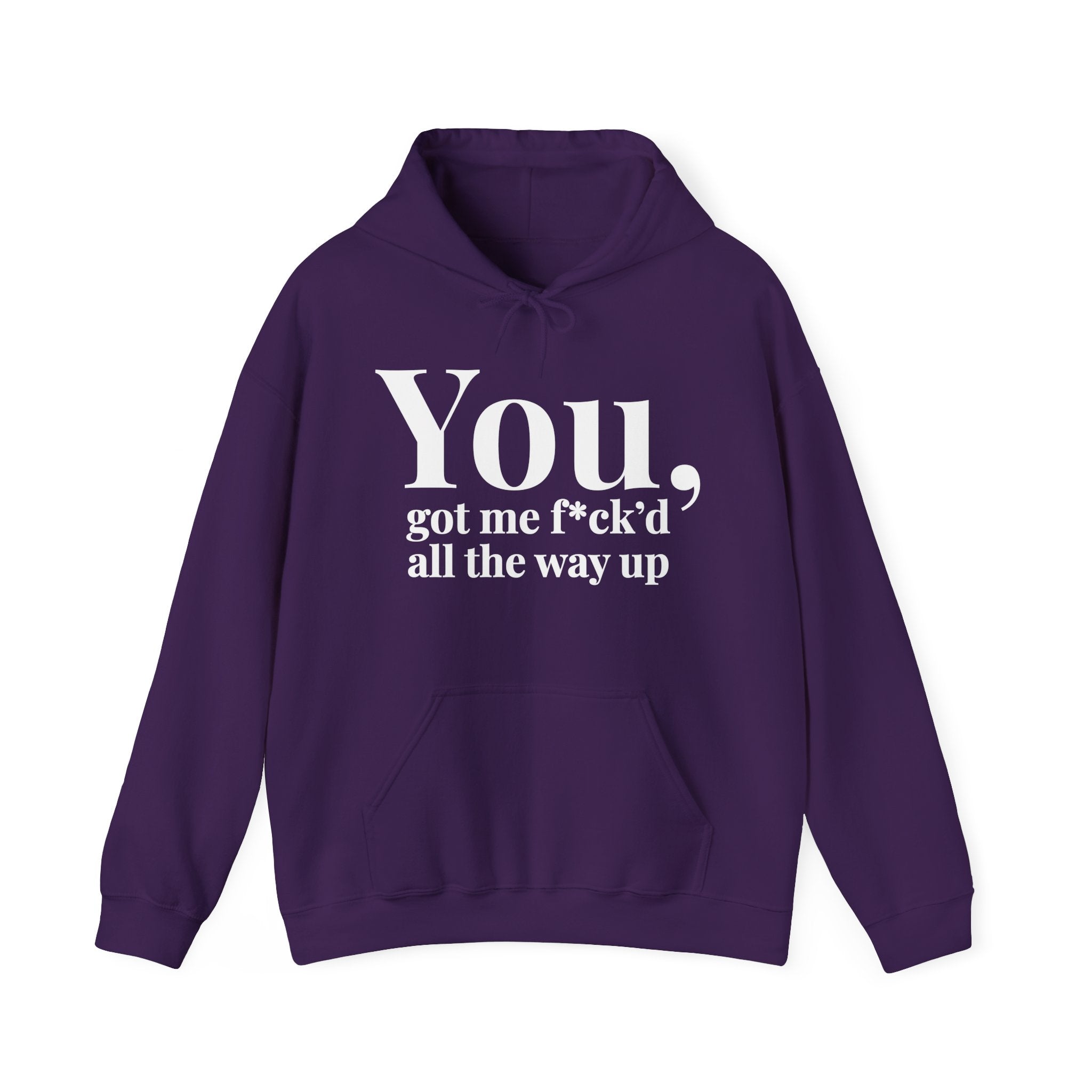You Got Me Fuck'd All The Way Up — Hoodie