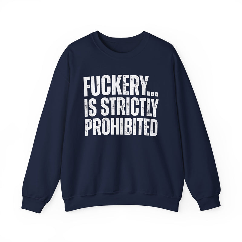 Fuckery...Is Strictly Prohibited — Sarcastic Statement Sweatshirt