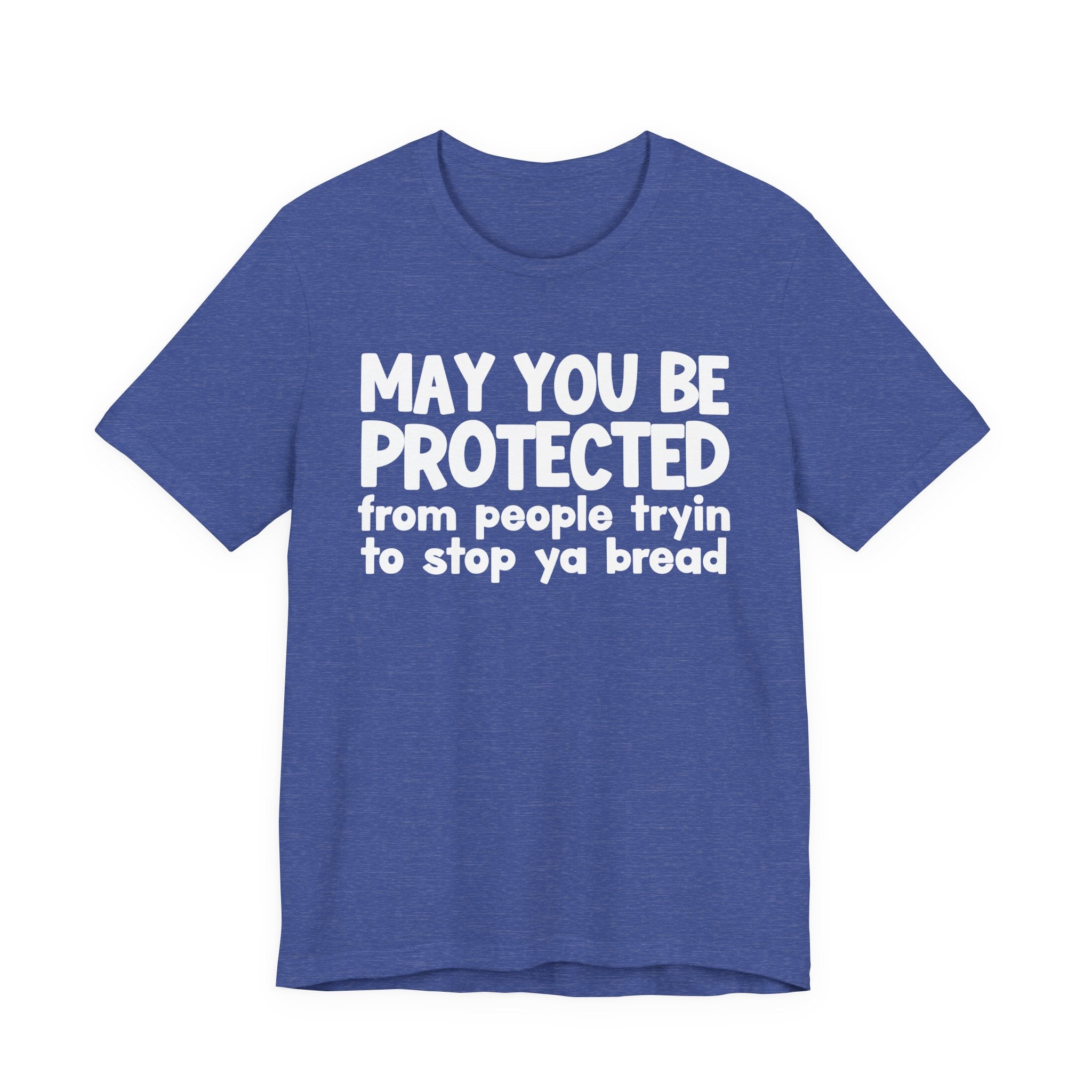 May You Be Protected From People Tryin To Stop Ya Bread — Funny Sarcastic Prayer Tee
