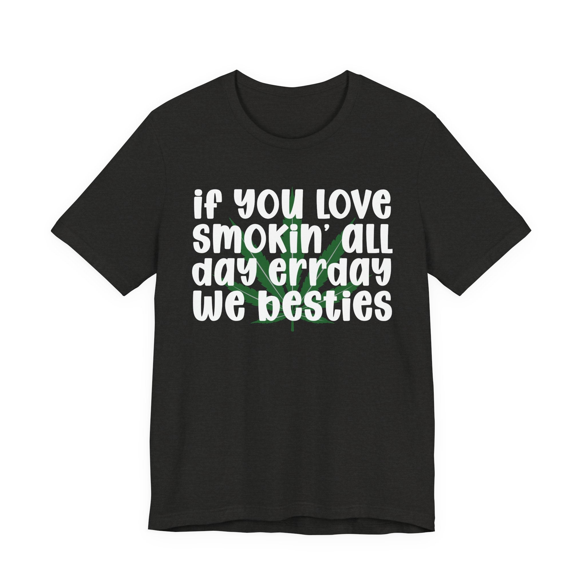 If You Love Smokin' All Day  Err'day We Besties - Reggaeton Fan T-Shirt
