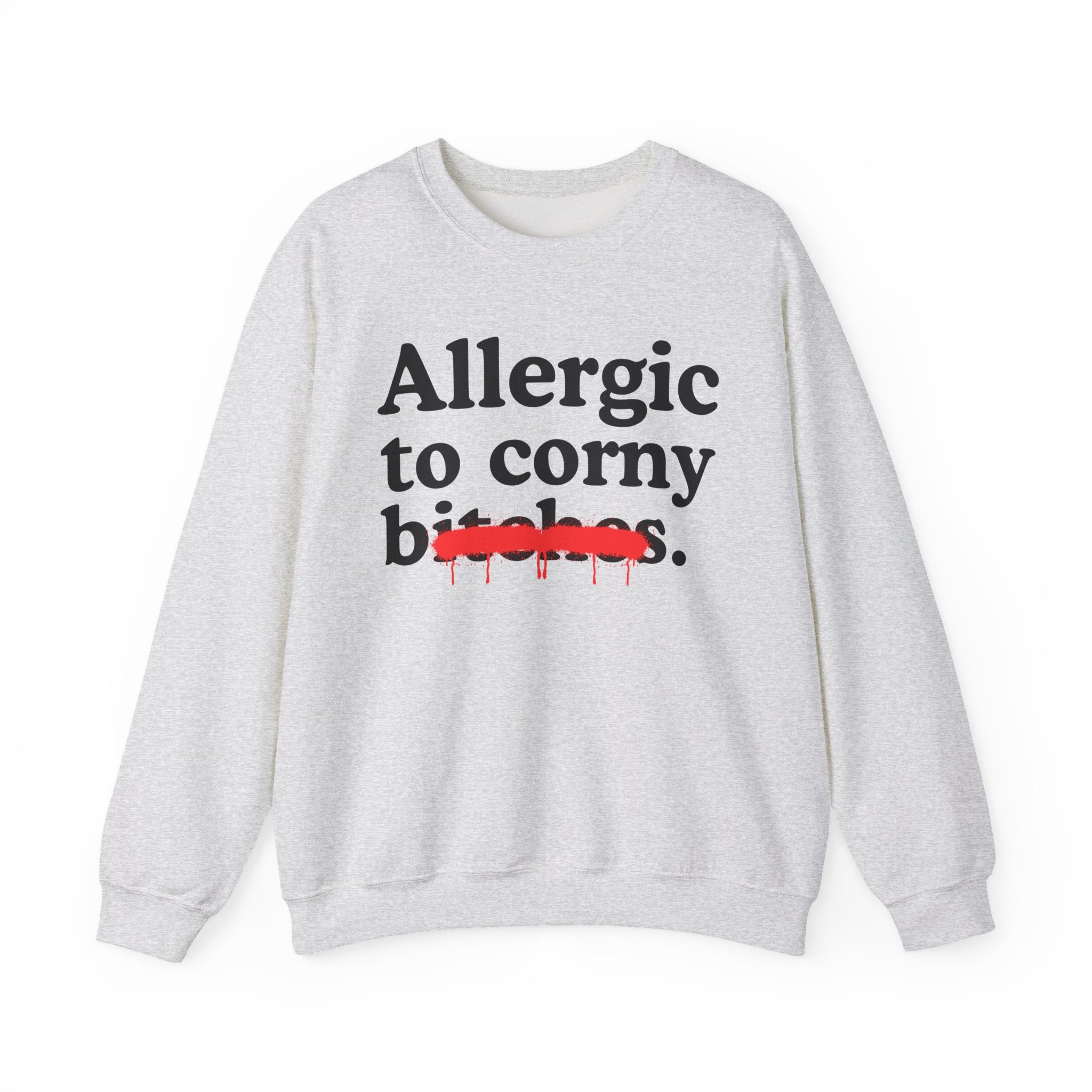 Allergic To Corny Bitches — Sarcastic Sassy Statement Sweatshirt