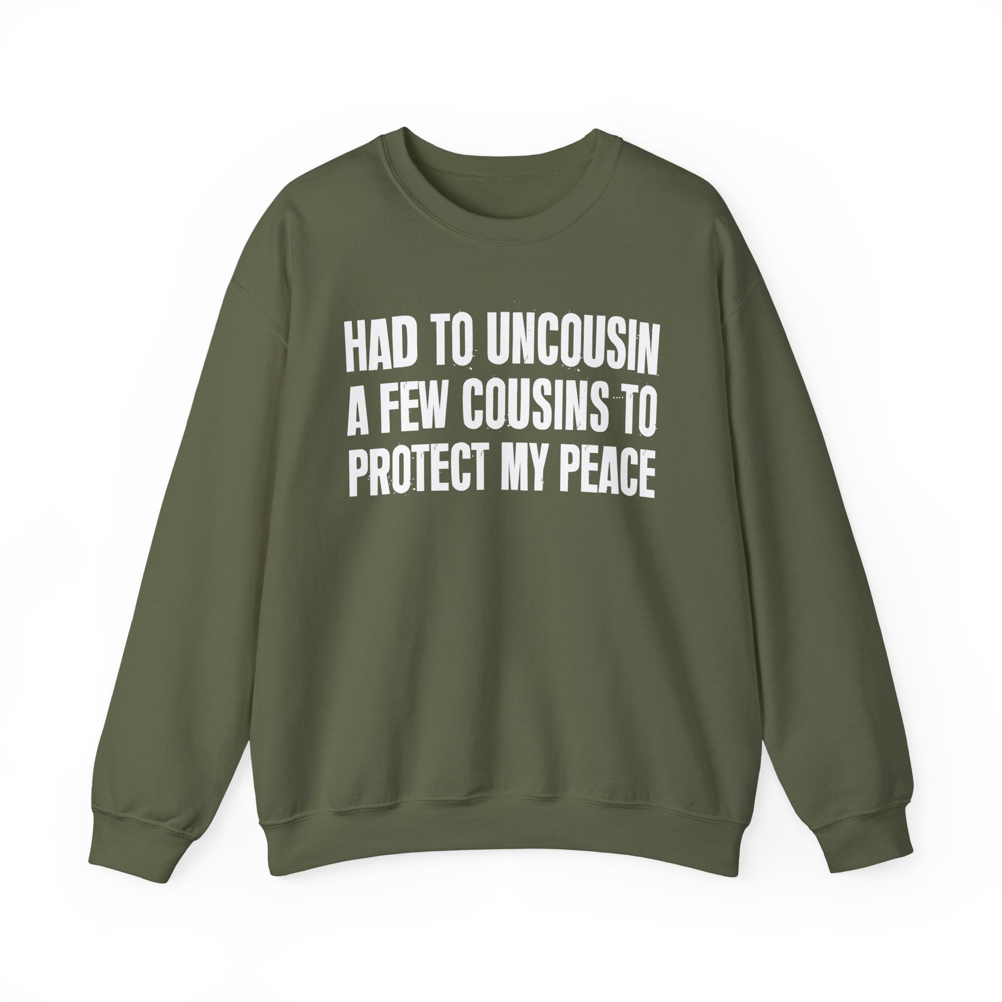 Had To Uncousin A Few Cousins To Protect My Peace -  Sweatshirt