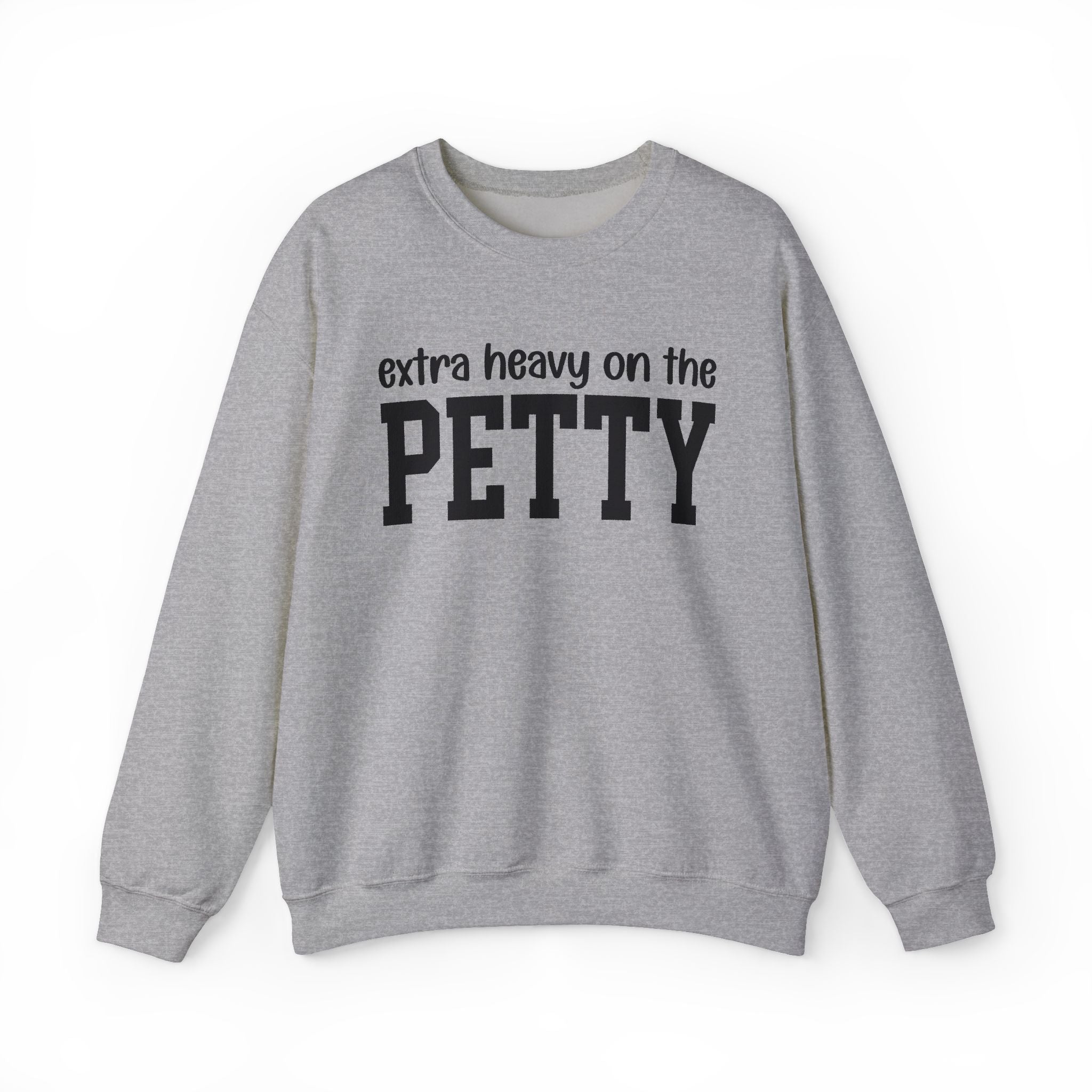 Extra Heavy On The PETTY - Sweatshirt