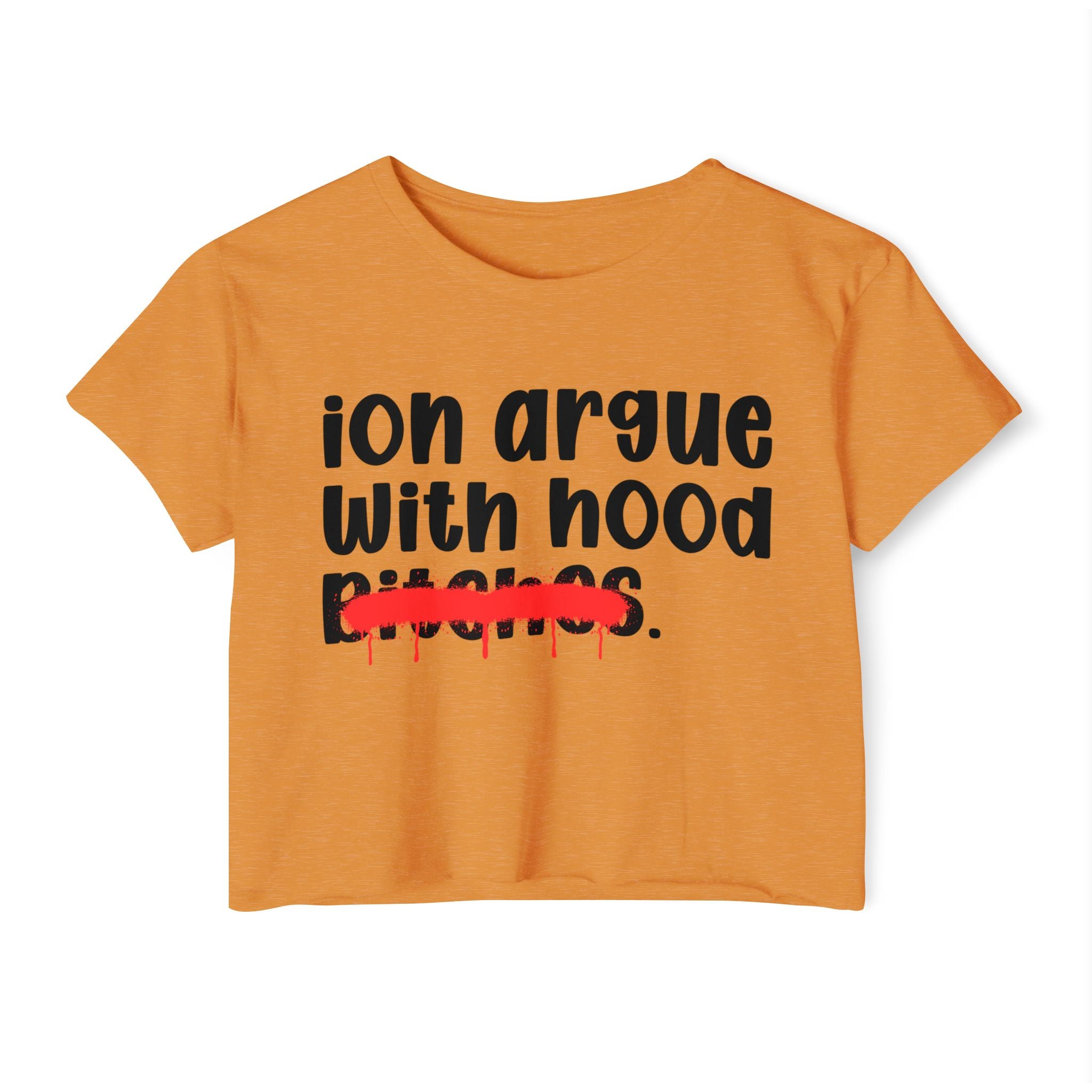 ION (I Don't) Argue With Hood Bitches — Funny Sassy Statement Crop Top