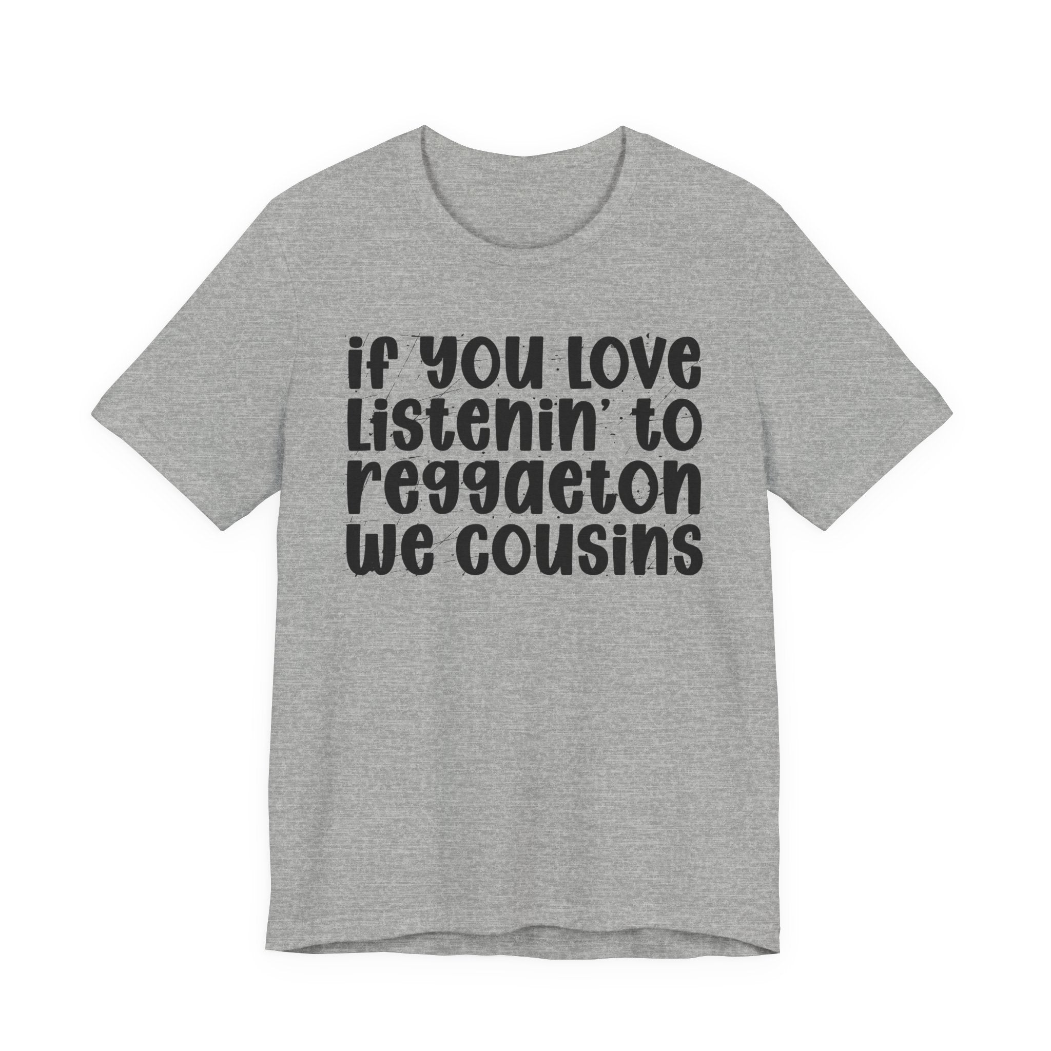 If You Love Listenin' to Reggaeton We Cousins - Reggaeton Fan T-Shirt