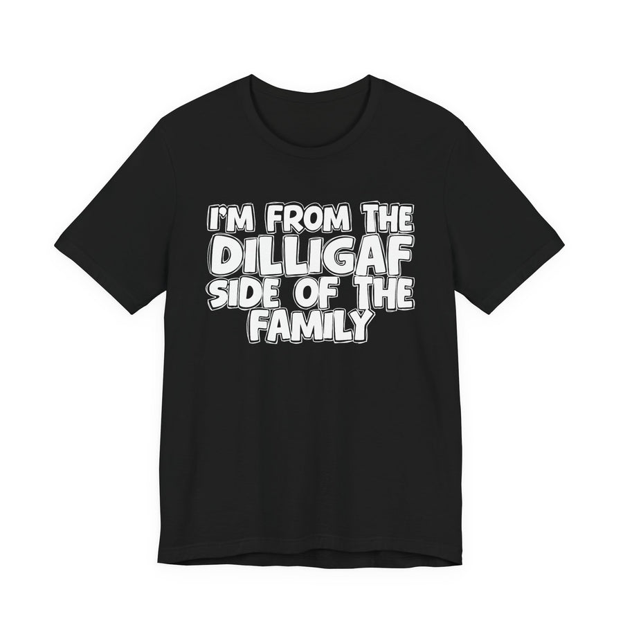 dark t-shirt with ‘I’M FROM THE DILIGAF SIDE OF THE FAMILY’ statement text in bold outline lettering, front flat-lay view.