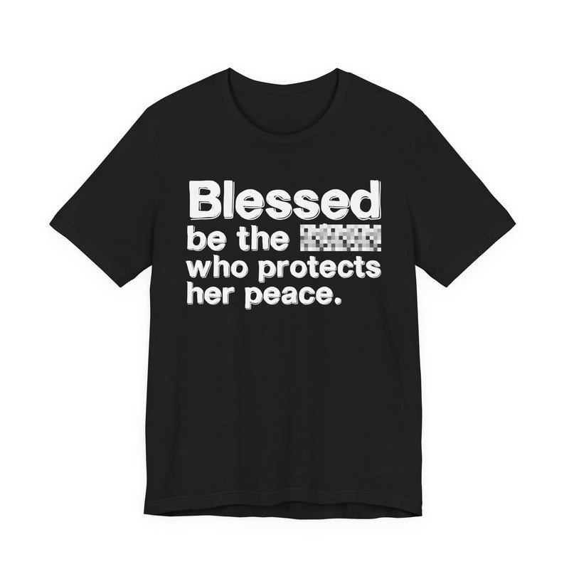 Blessed Be The Bitch Who Protects Her Peace — Inspirational T-Shirt