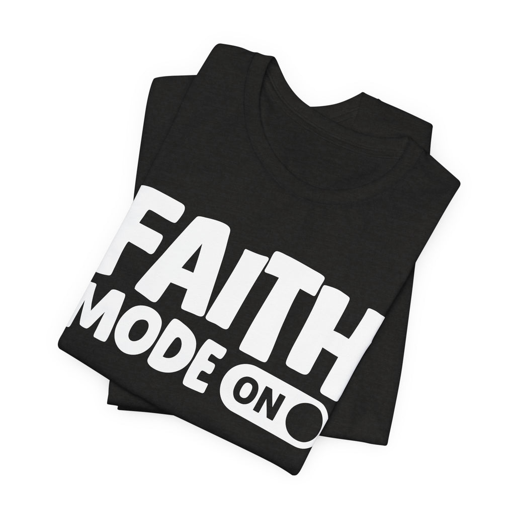 Faith Mode On — Motivational Positive Graphic Tee