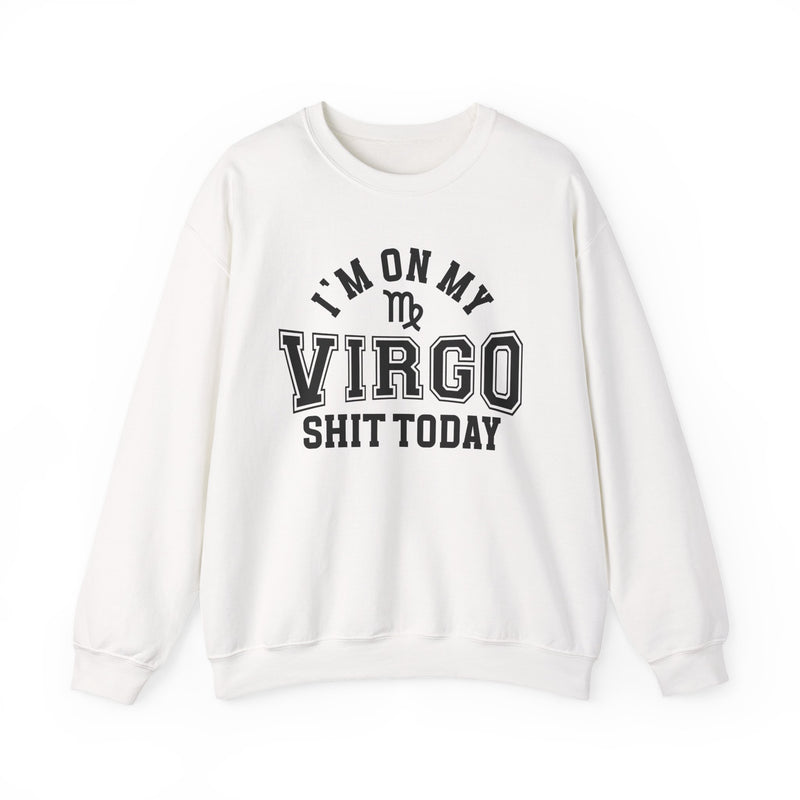 I'm On My Virgo Shit Today — Sweatshirt