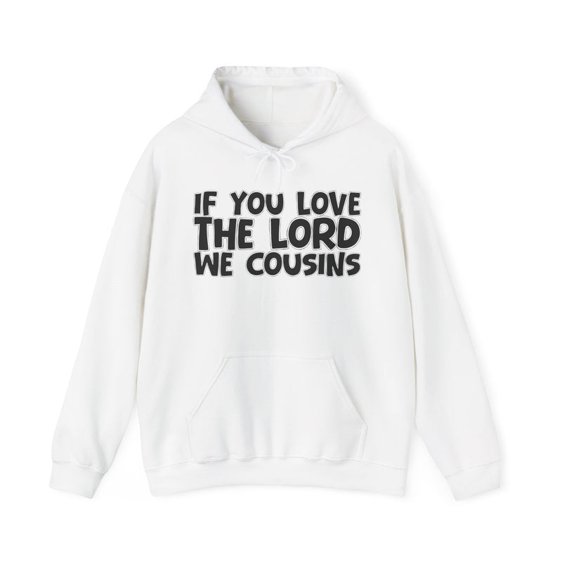 If You Love The Lord We Cousins - Inspirational Faith Hoodie
