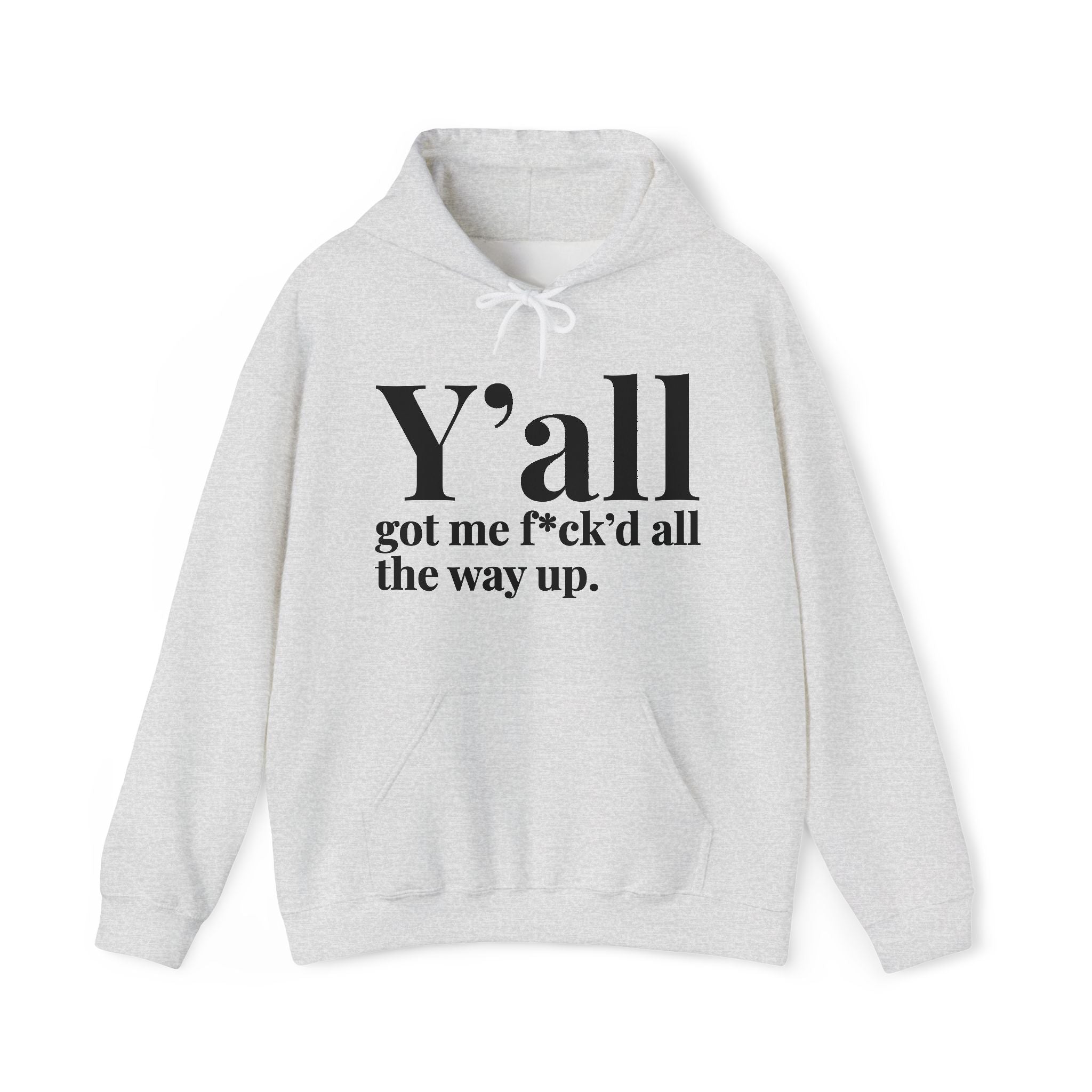 Y'all Got Me Fuck'd All The Way Up — Hoodie