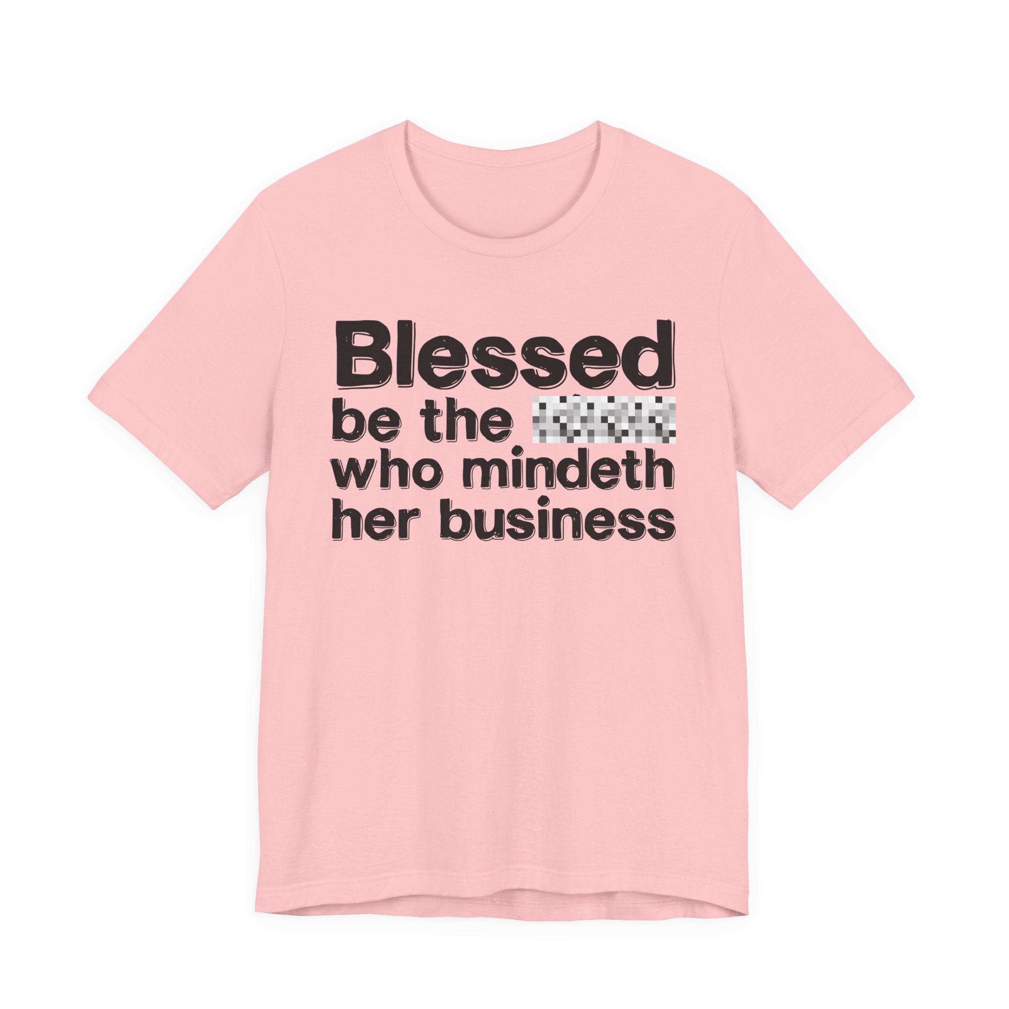 Blessed Be The [Censored] Who Mindeth Her Business - Funny Inspirational Graphic Tee