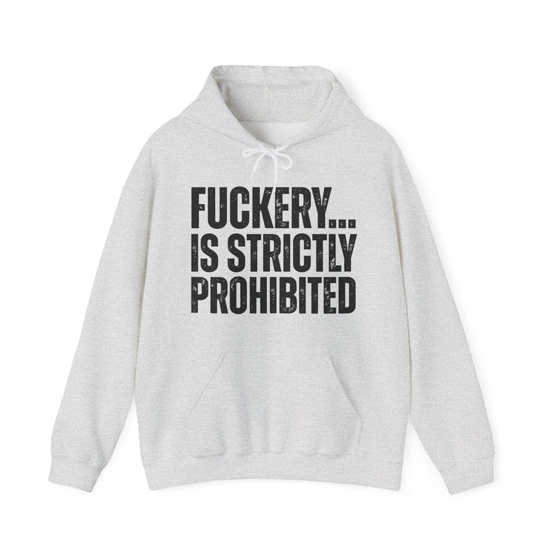 Fuckery...Is Strictly Prohibited — Hoodie alternate view 4: FUCKERY... / IS STRICTLY / PROHIBITED in distressed white block lettering on black. Street Talk Designs sarcastic statement apparel.