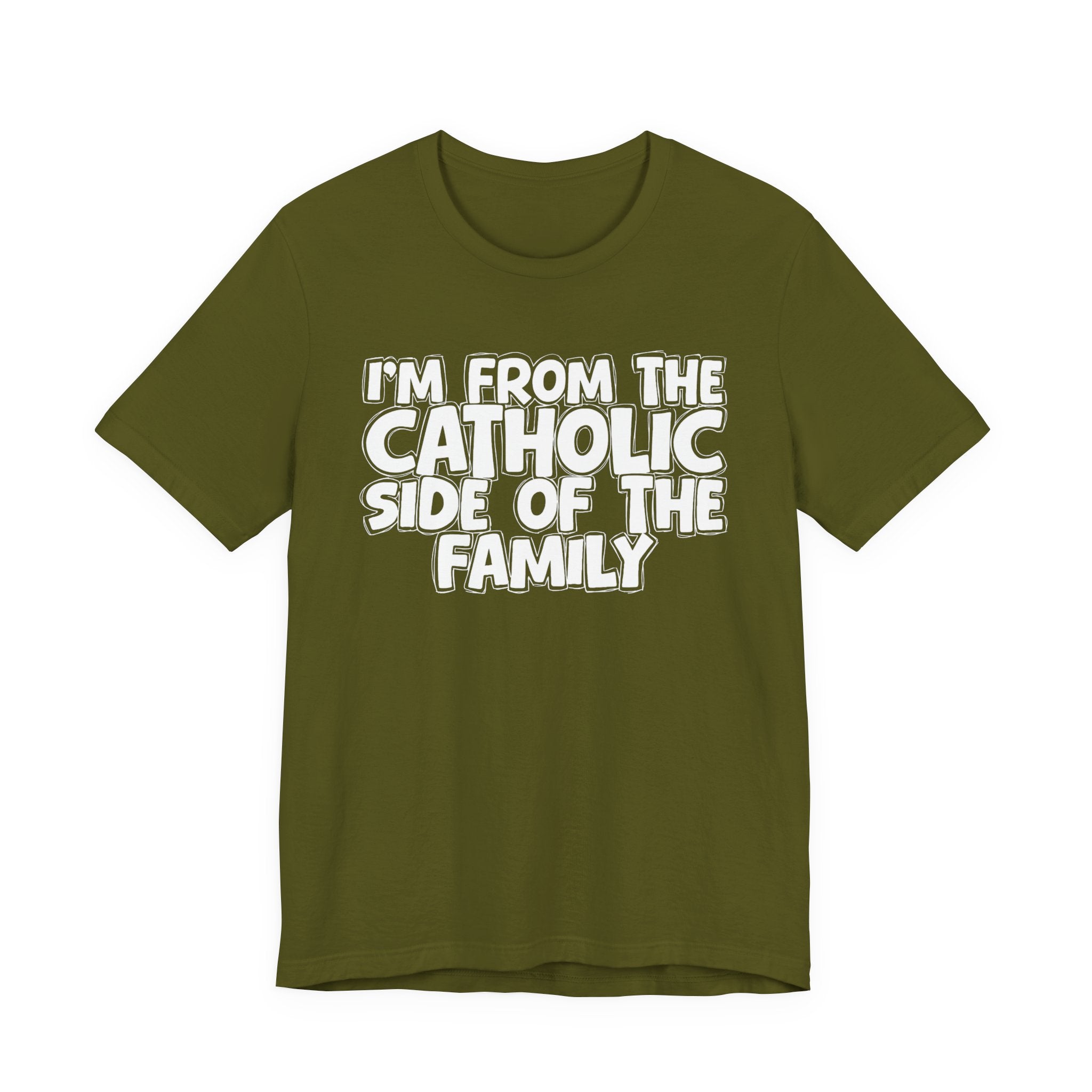 I'm From The Catholic Side of the Family - Hilarious Family Pride Tee