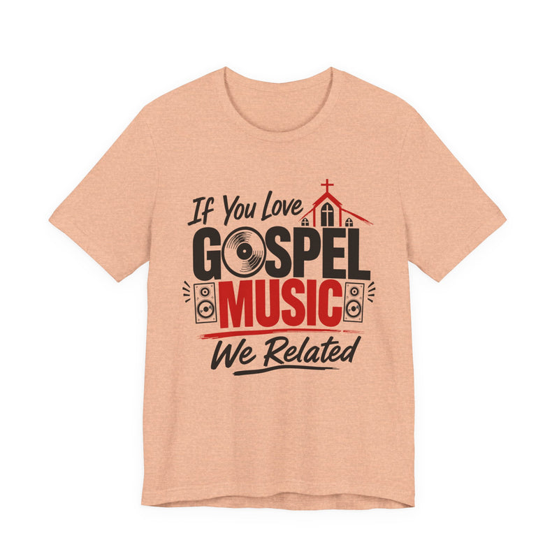 If You Love Gospel Music We Related － Gospel Music Lover T-shirt