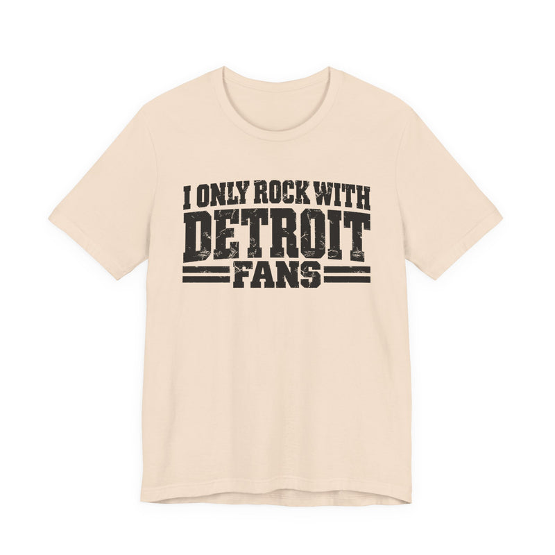 I Only Rock with Detroit Fans － Fun Sport Fans T-Shirt