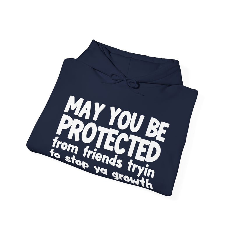 May You Be Protected From Friends Tryin To Stop Ya Growth Funny Sarcastic Prayer Hoodie