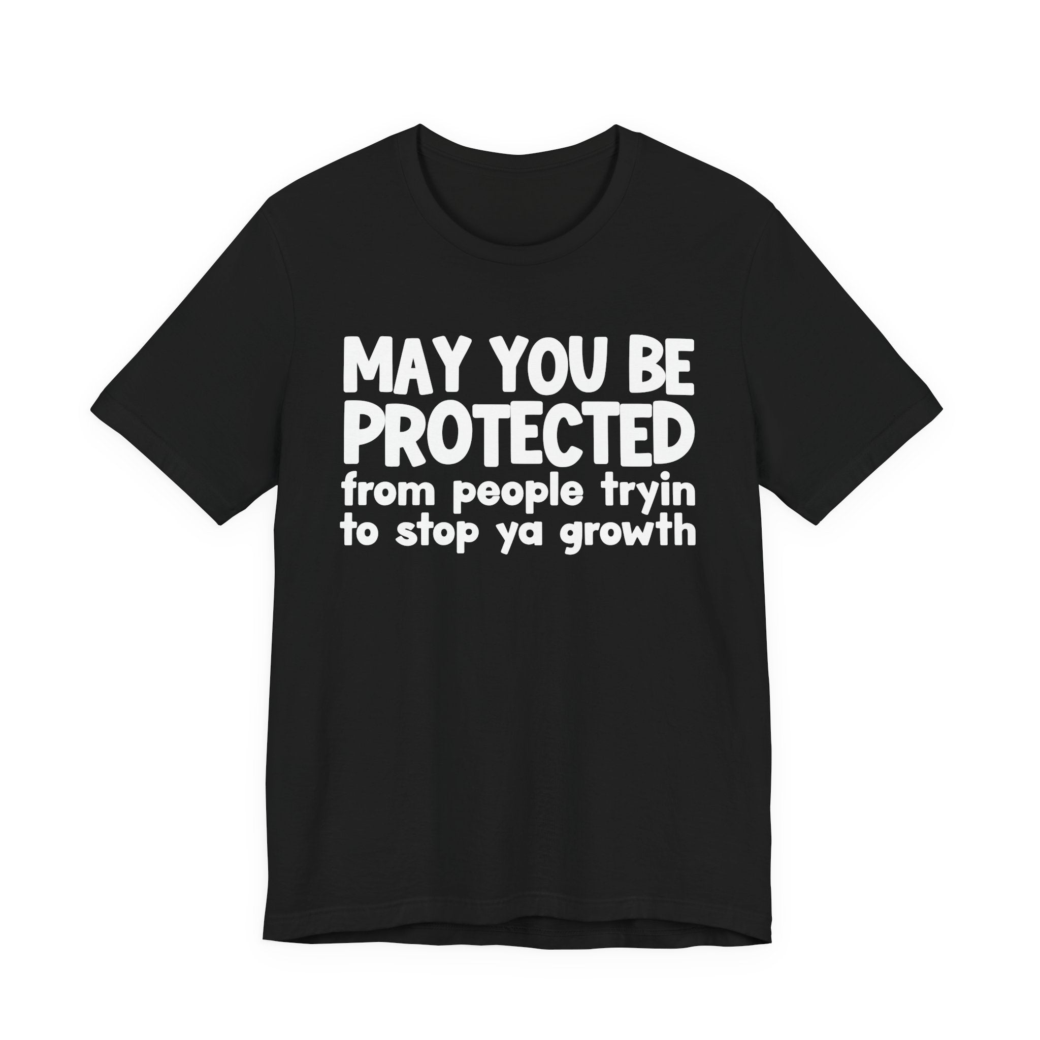 May You Be Protected From People Trying To Stop Ya Growth — Funny Sarcastic Prayer Tee
