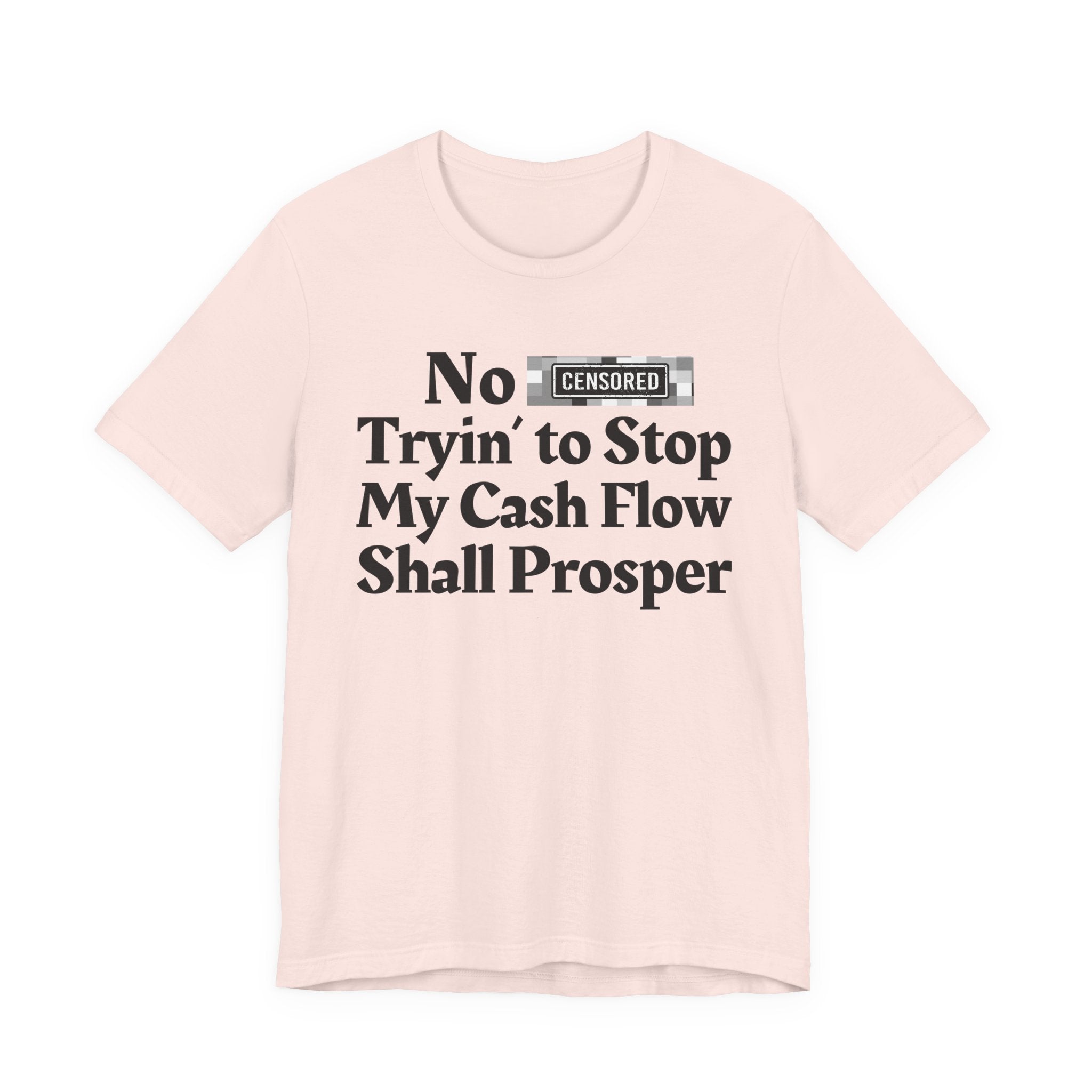 No Bitch Tryin' To Stop My Cash Flow Shall Prosper — Bold Christian Statement T-Shirt