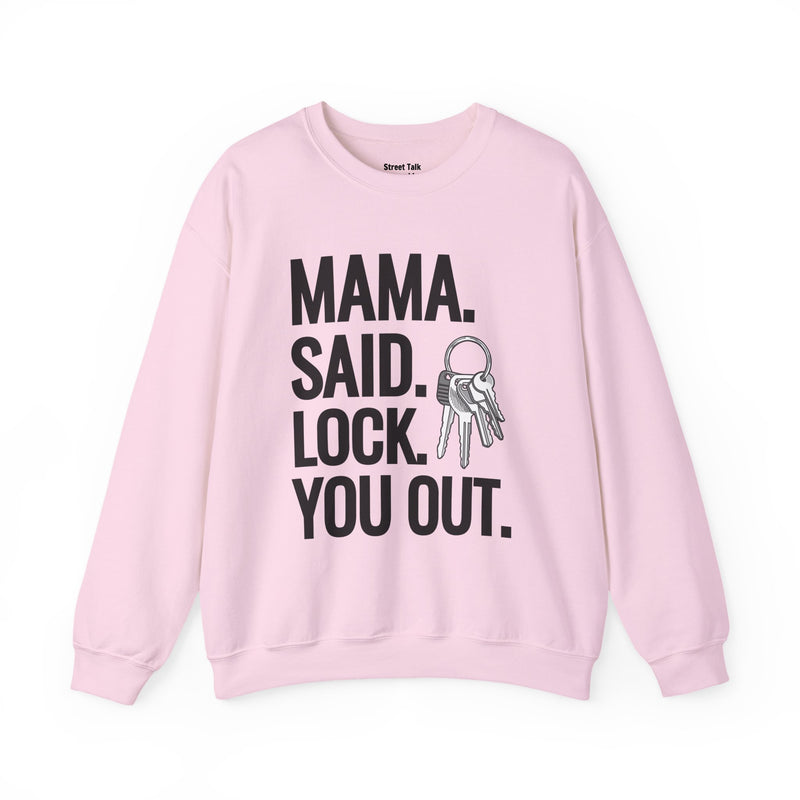 Mama. Said. Lock You Out Sweatshirt