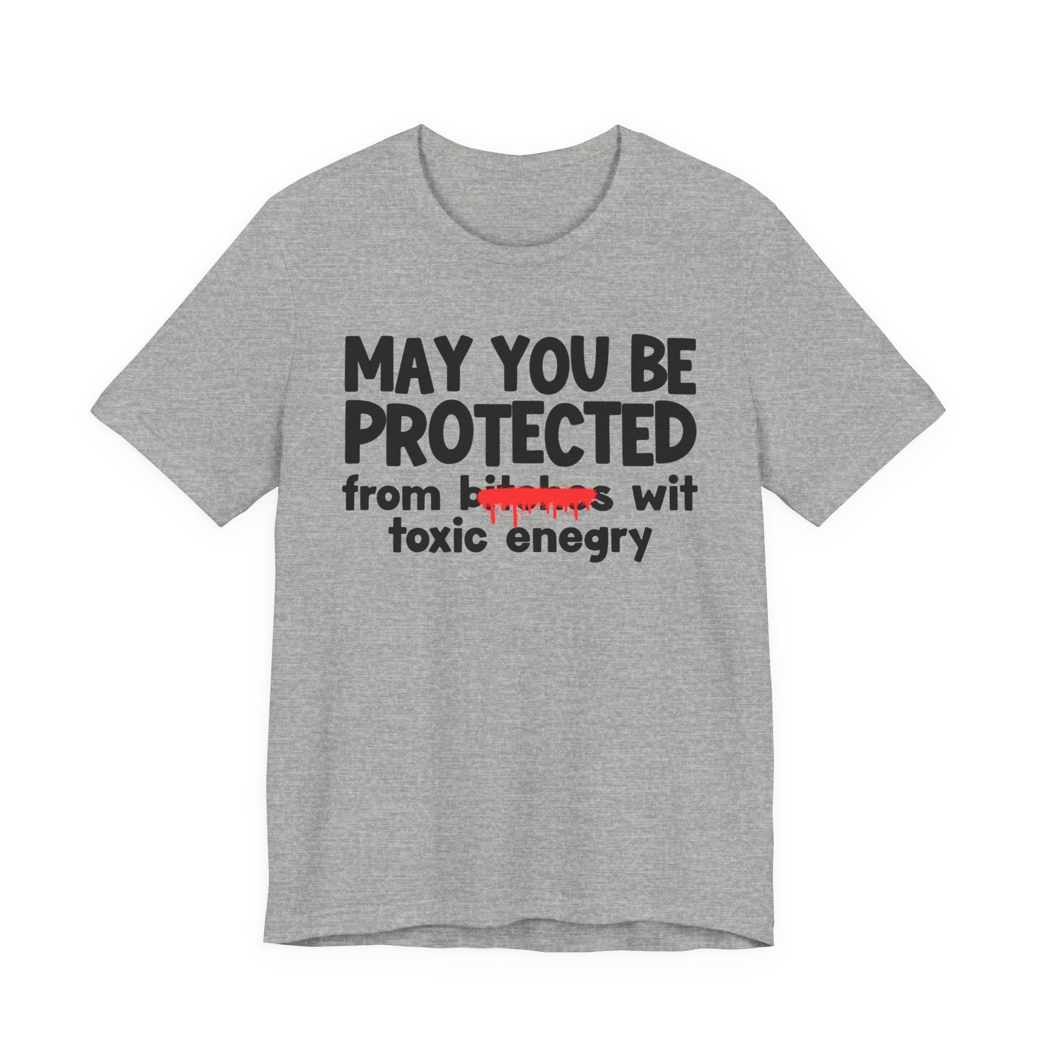 May You Be Protected From Bitches Wit Toxic Energy — Funny Protection Statement T-Shirt