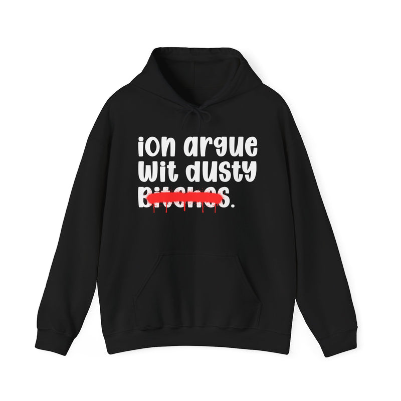 ION (I Don't) Argue Wit Dusty Bitches — Funny Sassy Statement Hoodie