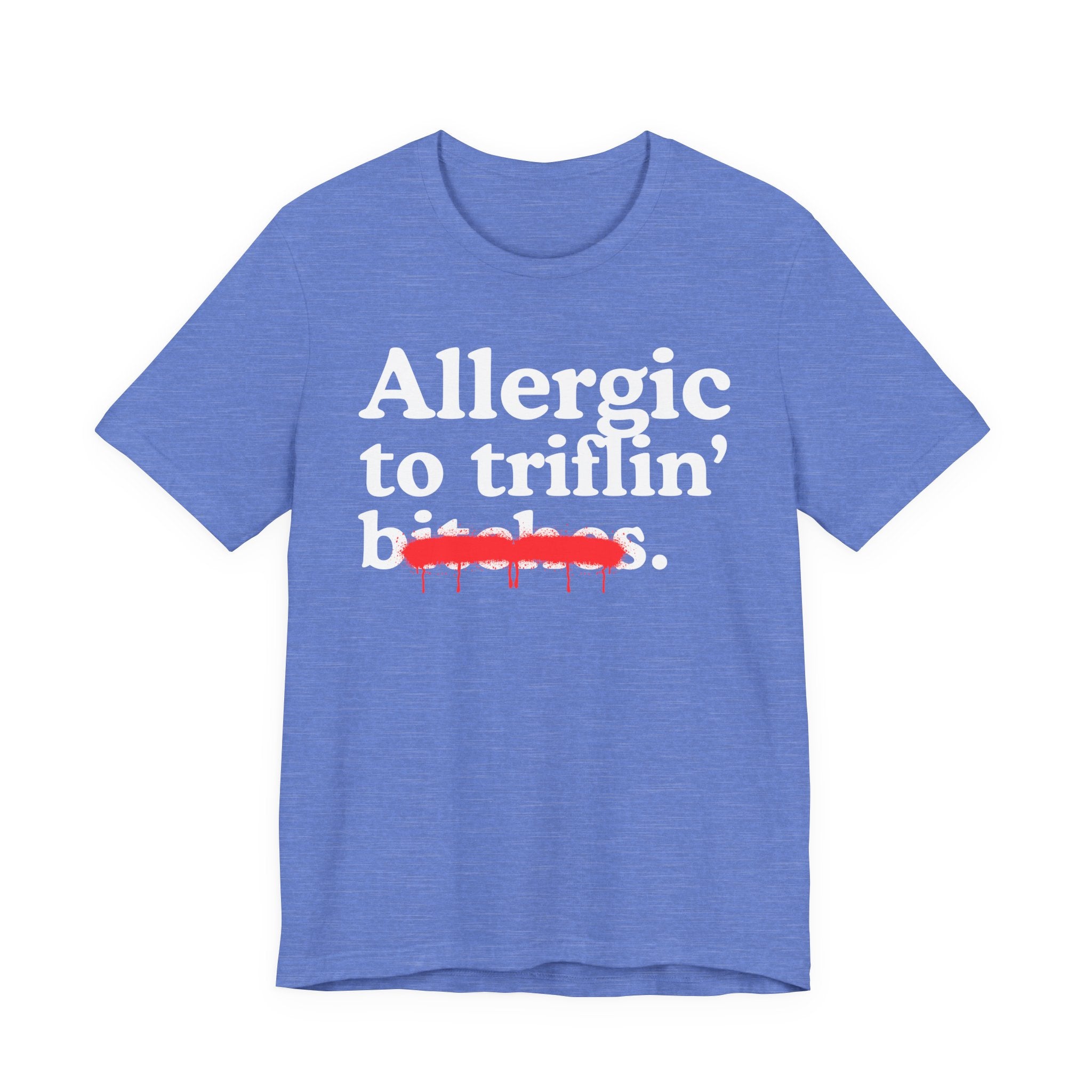 Allergic To Triflin' Bitches — Sarcastic Sassy Statement T-Shirt