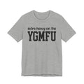 Extra Heavy On The YGMFU T-shirt