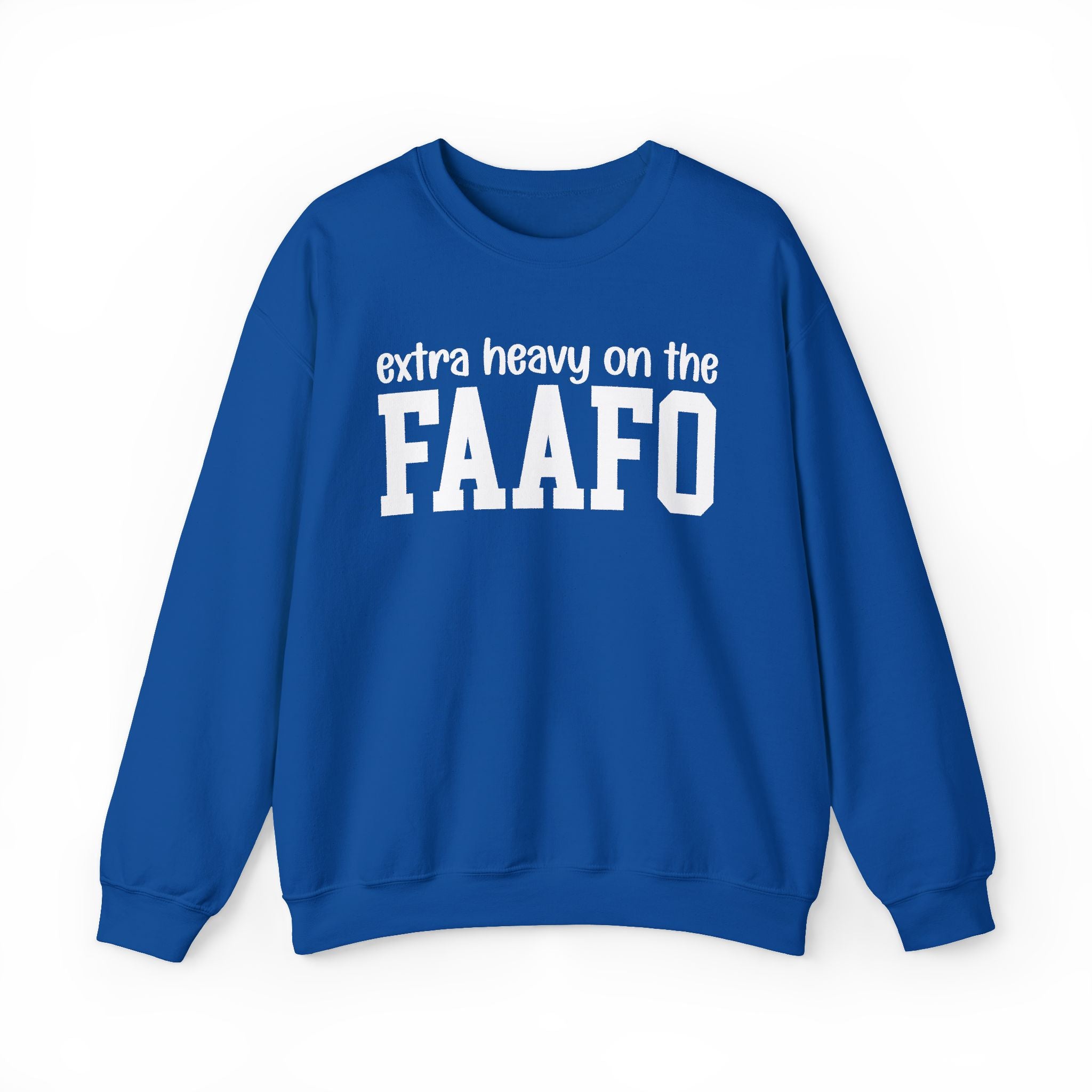 Extra Heavy On The FAAFO — Sweatshirt