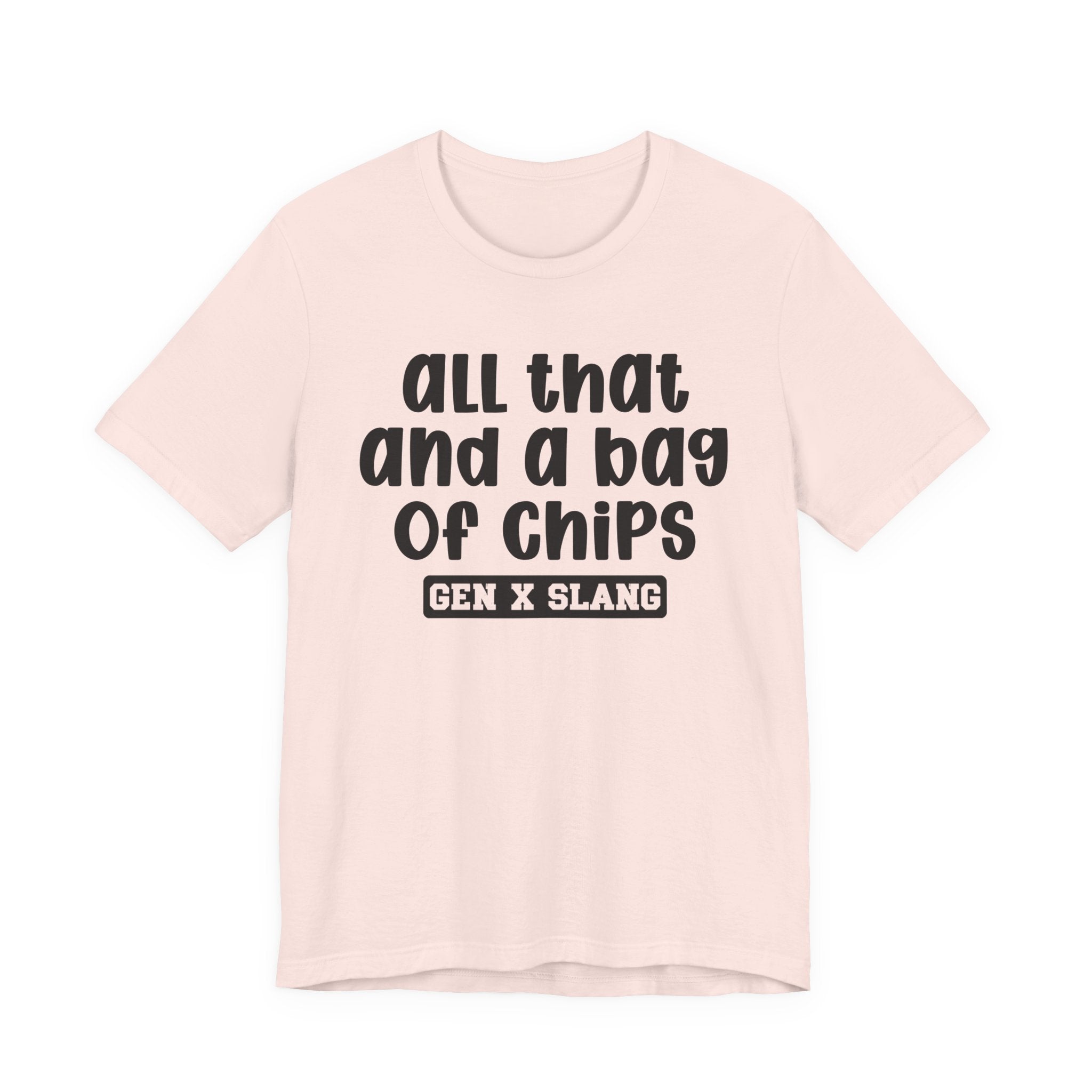 Gen X Slang T-Shirt - All That And A Bag Of Chips - Retro Humor Tee