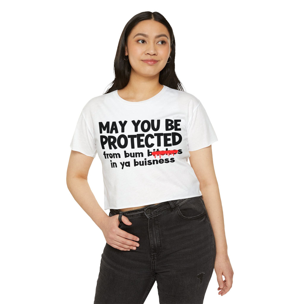 May You Be Protected From Bitches  In Ya Buisness — Funny Protection Statement Crop Top