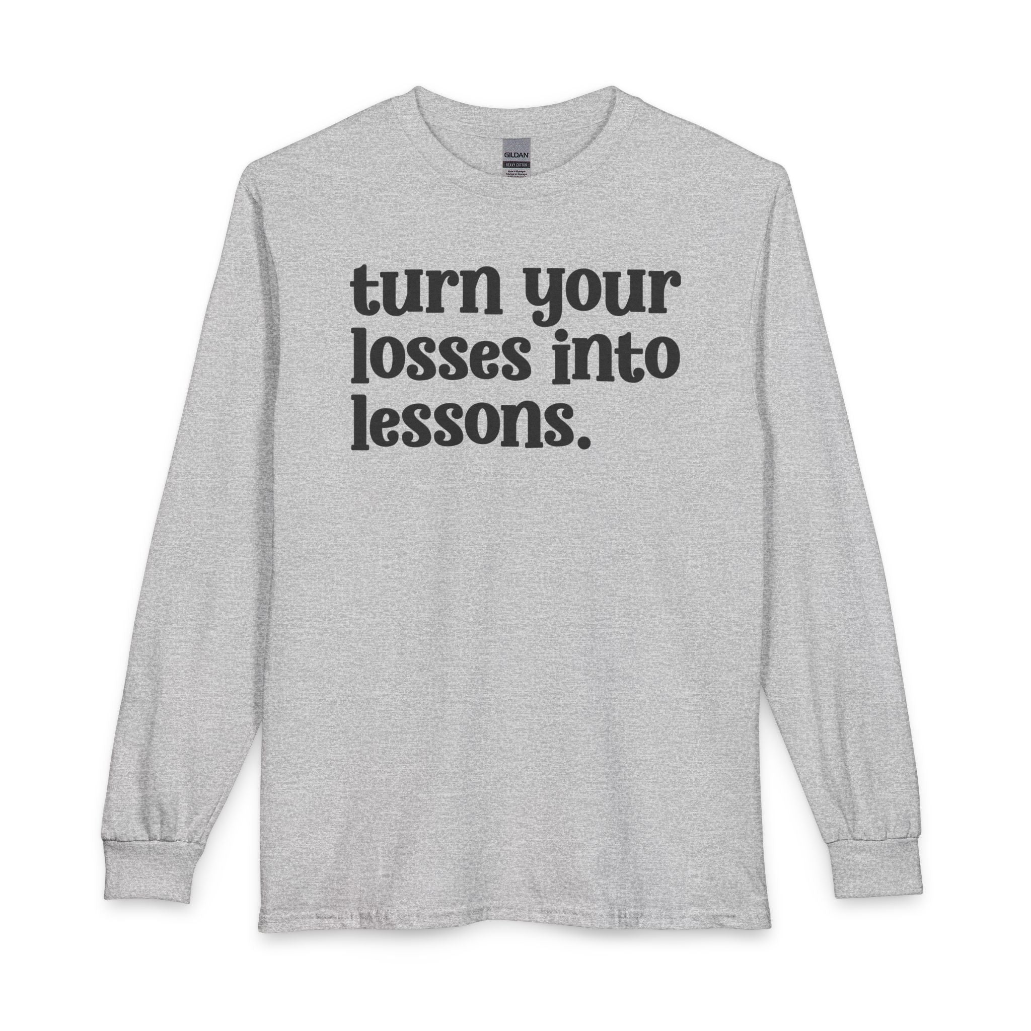 Turn Your Losses Into Lessons — Inspirational Long Sleeve T-Shirt