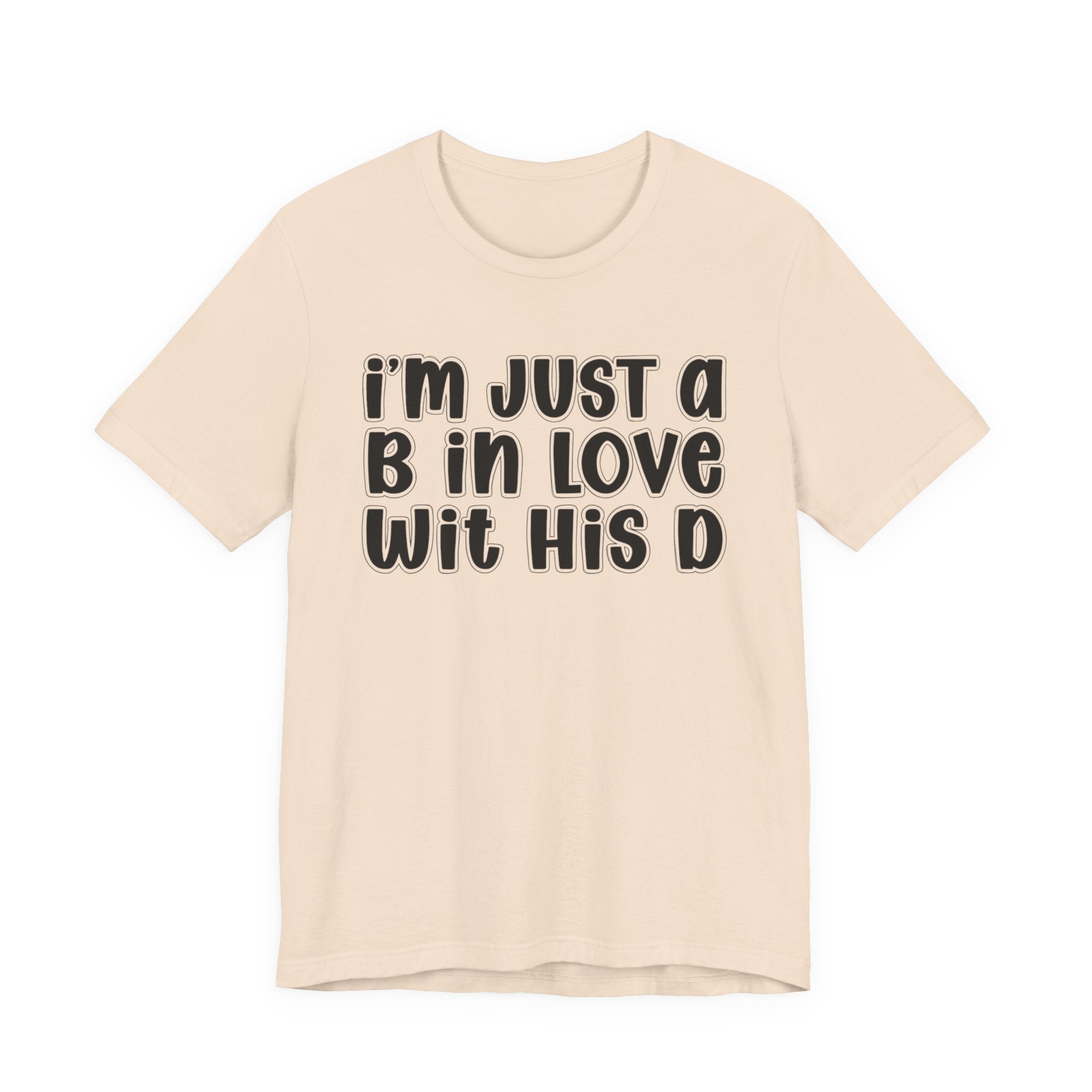 I'm Just a B In Love Wit His D － T-shirt