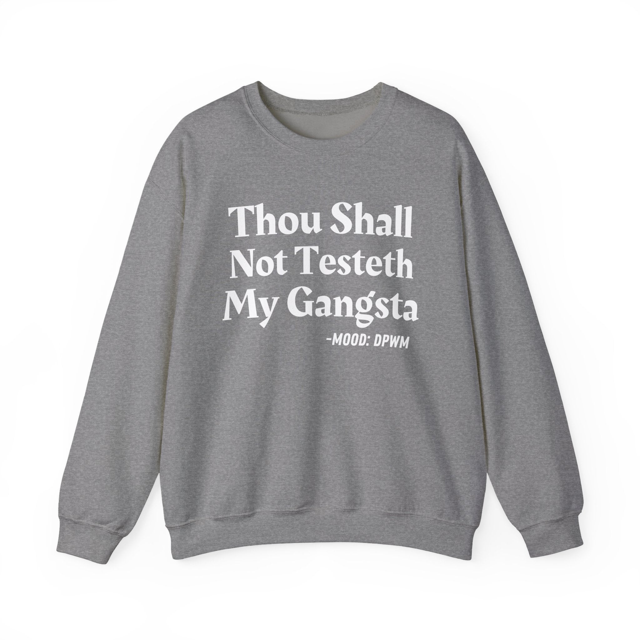 Thou Shall Not Testeth My Gangsta — Funny Warning Quote Sweatshirt