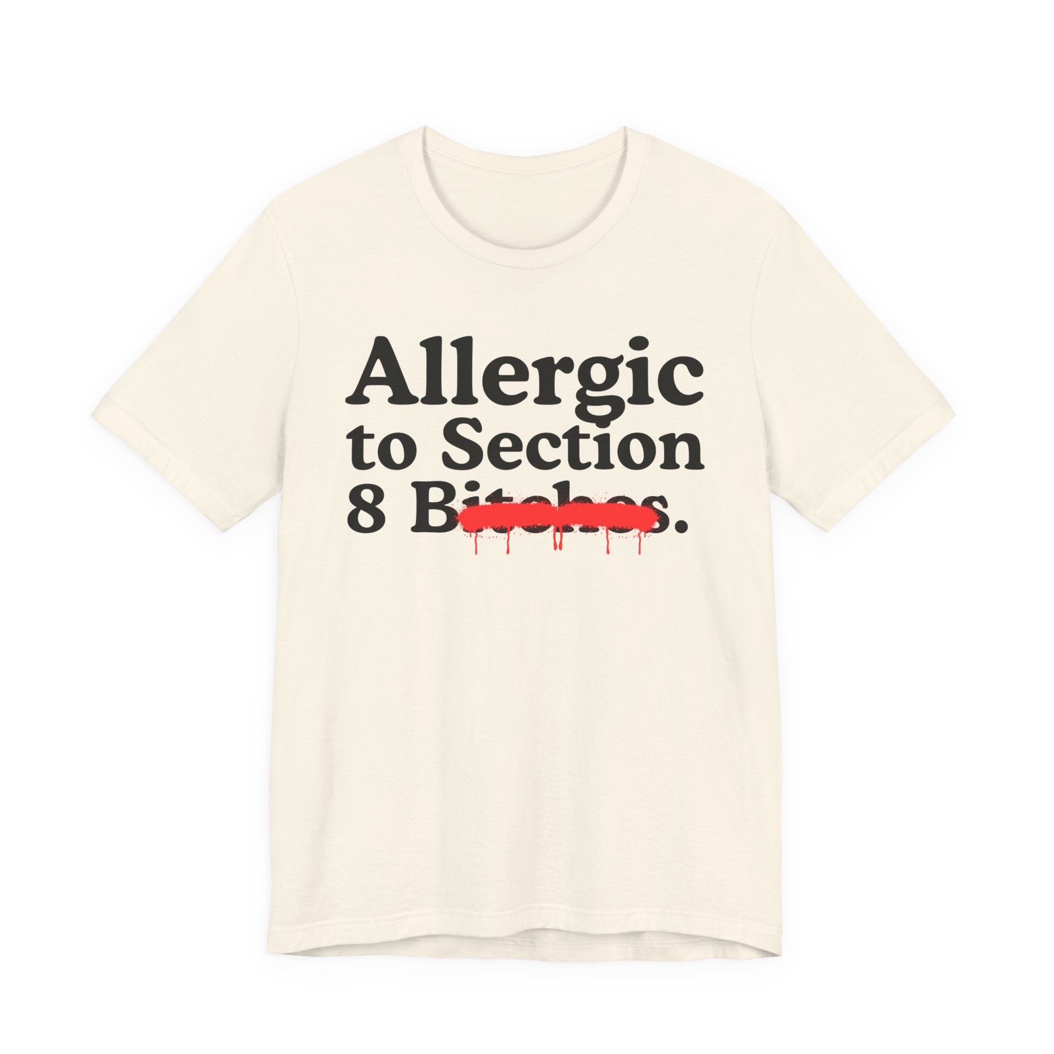 Allergic To Section 8 Bitches — Sarcastic Sassy Statement T-Shirt