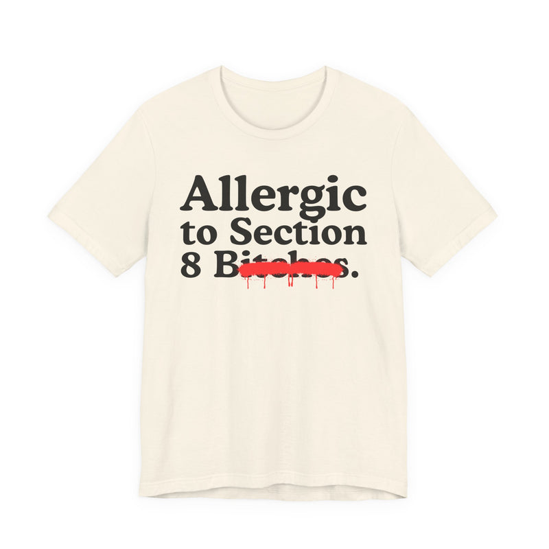 Allergic To Section 8 Bitches — Sarcastic Sassy Statement T-Shirt
