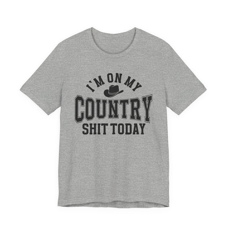 I'm On My Country Shit Today — T-Shirt