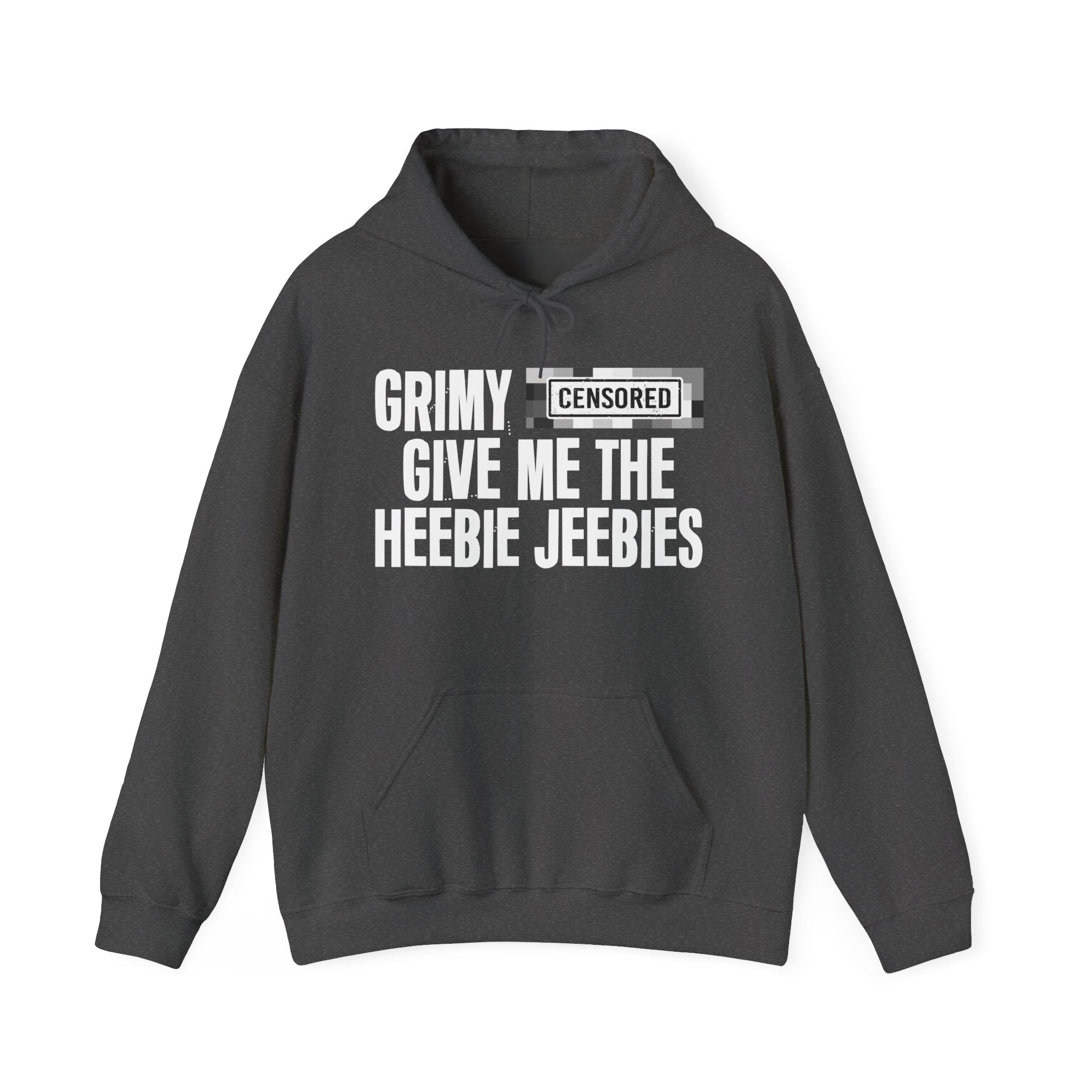 Grimy (Censored Bitches) Give Me The Heebie Jeebies" Funny Scary Quote Hoodie