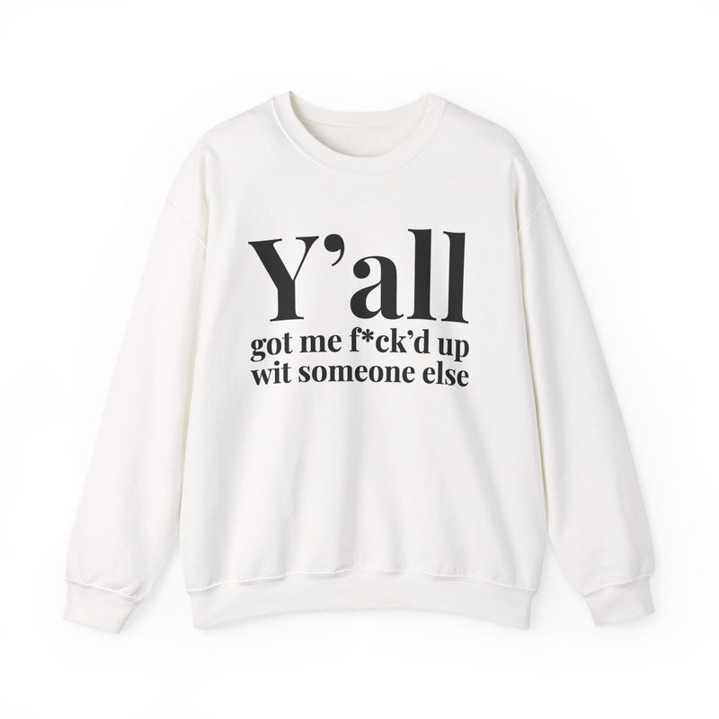 Y'all Got Me Fuck'd Up Wit Someone Else — Sweatshirt back view: Y'all got me f*ck'd up wit someone else in white serif lettering. Street Talk Designs mood statement apparel.