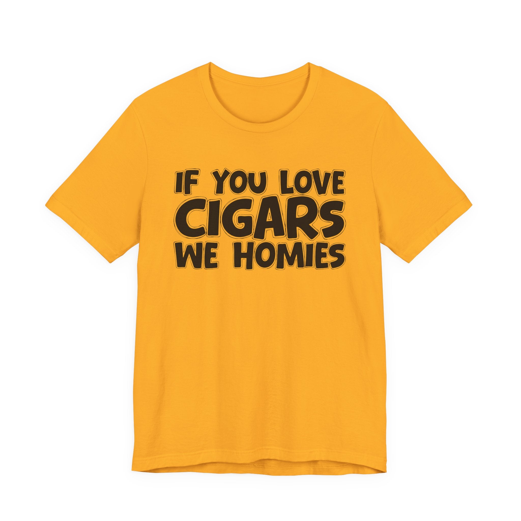 If You Love Cigars We Homies — Motivational Hustle Statement T-Shirt
