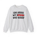 ION (I Don't) Argue Wit  Bitches Who Gossip - Funny Statement Sweatshirt