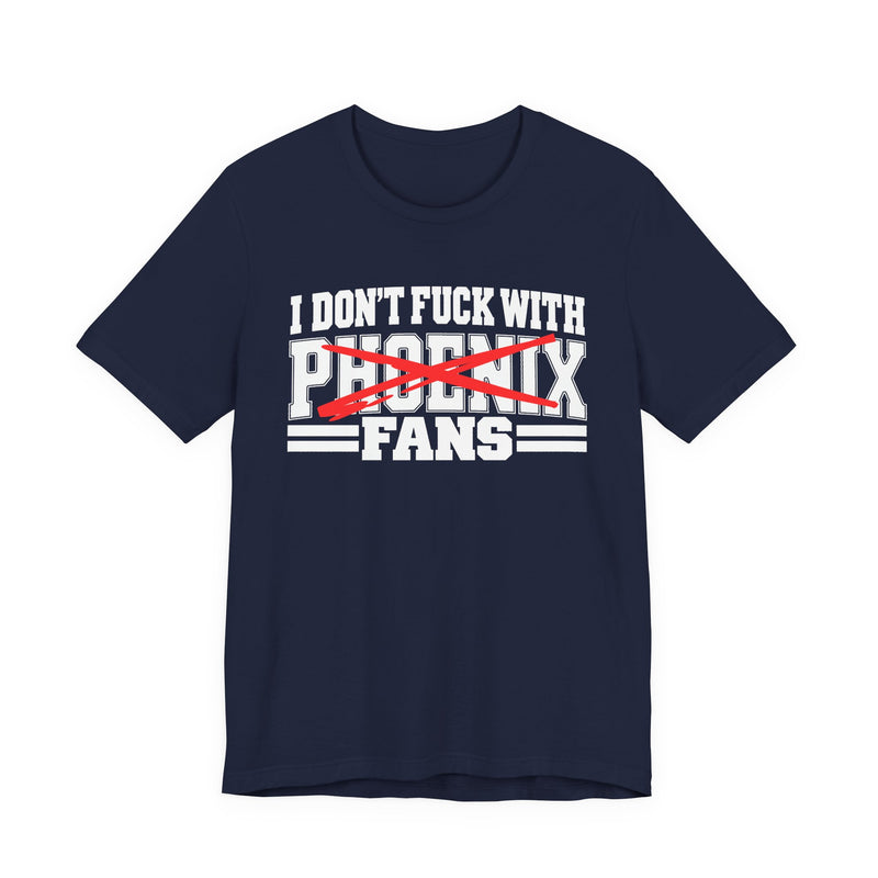 I Don't Fuck With Phoenix Fans — Bold Anti-Sports Fans T-Shirt