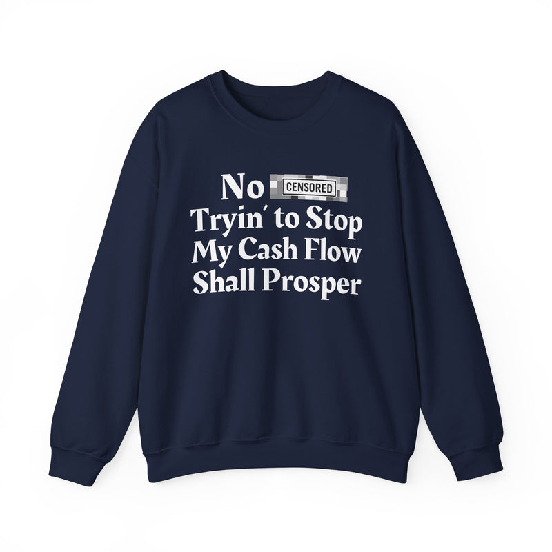 No Bitch Tryin' To Stop My Cash Flow Shall Prosper — Sweatshirt