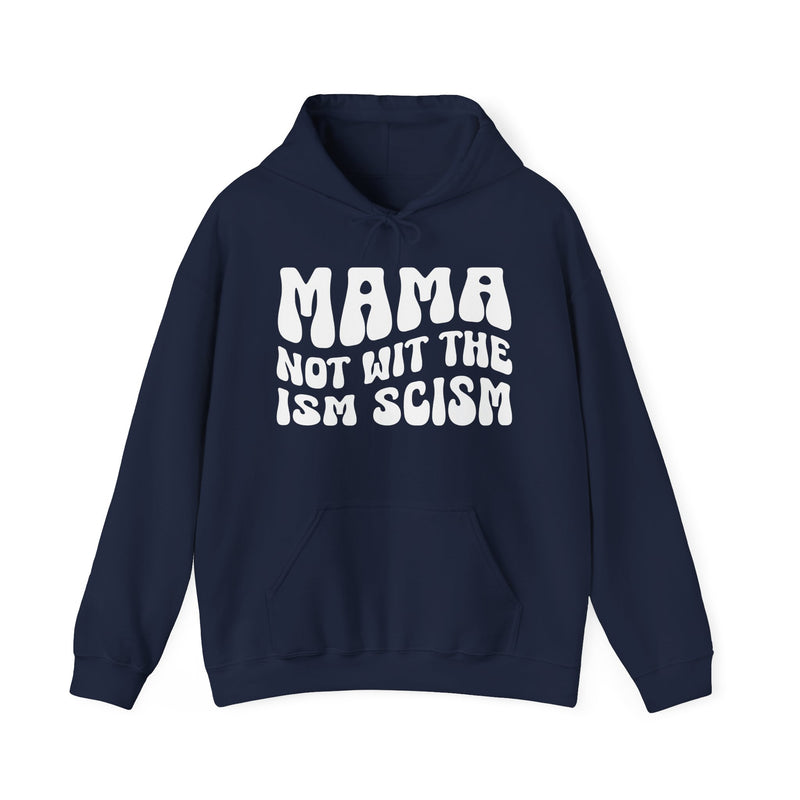 Mama Not Wit The Ism Scism Hoodie (solid print)