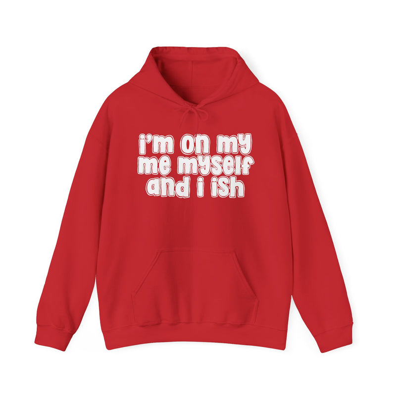 I'm On My Me Myself And I Ish